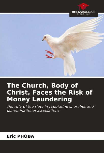 The Church, Body of Christ, Faces the Risk of Money Laundering: The role of the state in regulating churches and denominational associations