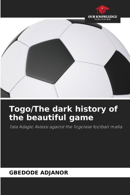 Togo/The dark history of the beautiful game: Tata Adaglo Avlessi against the Togolese football mafia