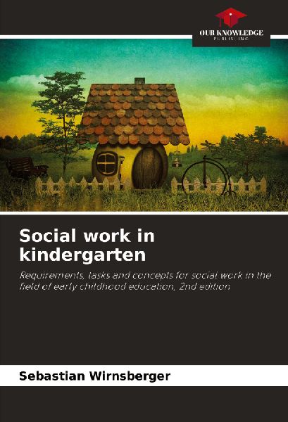 Social work in kindergarten: Requirements, tasks and concepts for social work in the field of early childhood education, 2nd edition