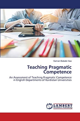 Teaching Pragmatic Competence: An Assessment of Teaching Pragmatic Competence in English Departments of Kurdistan Universities
