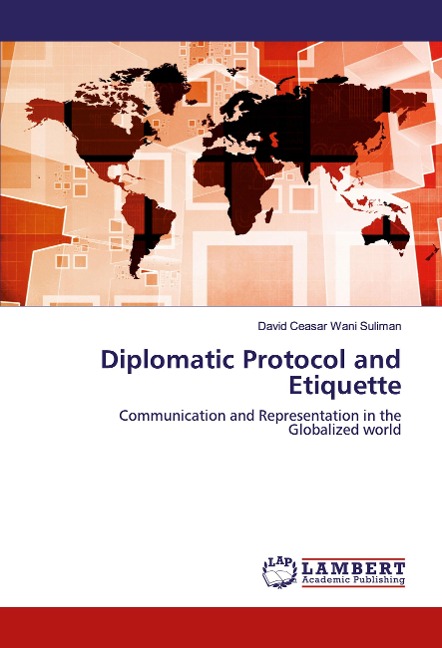 Diplomatic Protocol and Etiquette: Communication and Representation in the Globalized world