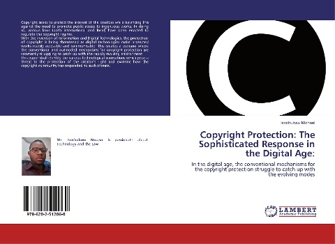 Copyright Protection: The Sophisticated Response in the Digital Age:: In the digital age, the conventional mechanisms for the copyright protection struggle to catch up with the evolving modes