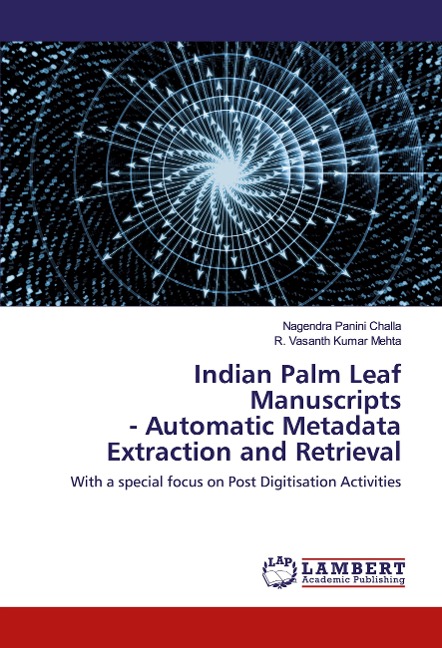 Indian Palm Leaf Manuscripts - Automatic Metadata Extraction and Retrieval: With a special focus on Post Digitisation Activities