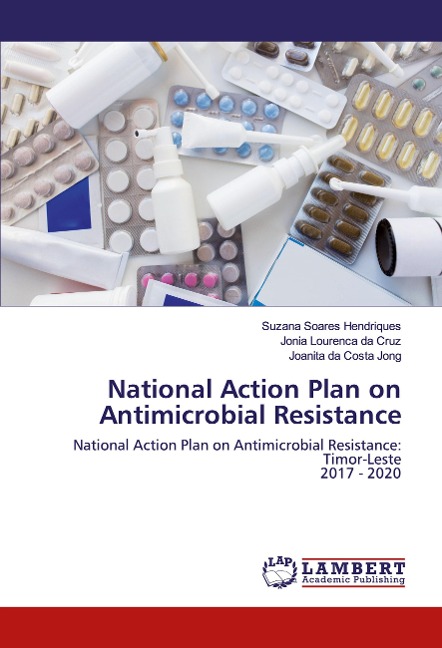 National Action Plan on Antimicrobial Resistance: National Action Plan on Antimicrobial Resistance: Timor-Leste2017 - 2020