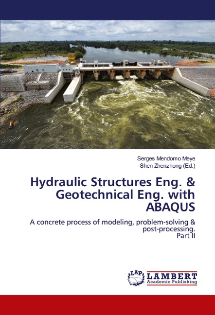 Hydraulic Structures Eng. & Geotechnical Eng. with ABAQUS: A concrete process of modeling, problem-solving & post-processing.Part II