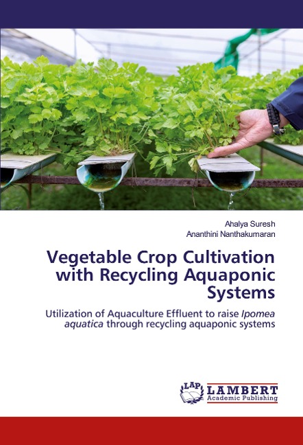 Vegetable Crop Cultivation with Recycling Aquaponic Systems: Utilization of Aquaculture Effluent to raise Ipomea aquatica through recycling aquaponic systems