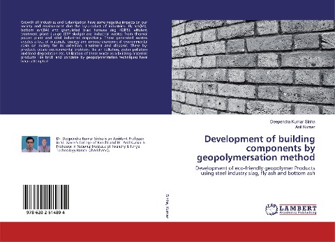 Development of building components by geopolymersation method: Development of eco-friendly geopolymer Products using steel industry slag, fly ash and bottom ash