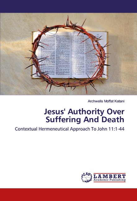 Jesus' Authority Over Suffering And Death: Contextual Hermeneutical Approach To John 11:1-44