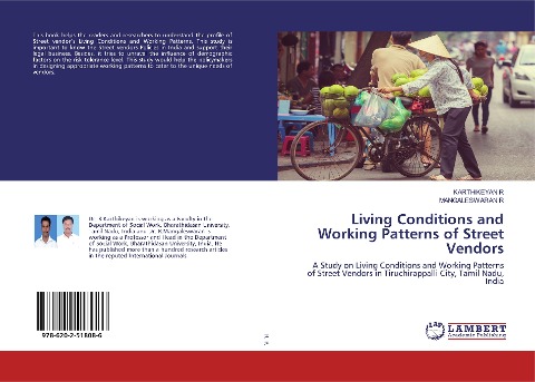 Living Conditions and Working Patterns of Street Vendors: A Study on Living Conditions and Working Patterns of Street Vendors in Tiruchirappalli City, Tamil Nadu, India
