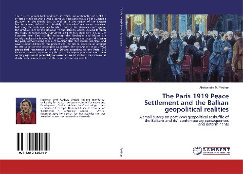 The Paris 1919 Peace Settlement and the Balkan geopolitical realities: A small survey on post WWI geopolitical reshuffle of the Balkans and its` contemporary consequences and determinants
