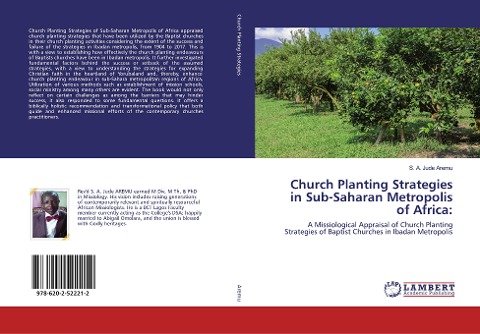 Church Planting Strategies in Sub-Saharan Metropolis of Africa:: A Missiological Appraisal of Church Planting Strategies of Baptist Churches in Ibadan Metropolis