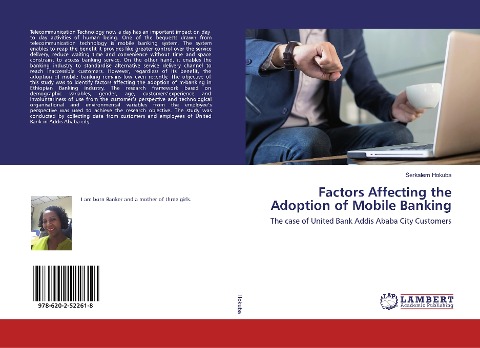 Factors Affecting the Adoption of Mobile Banking: The case of United Bank Addis Ababa City Customers