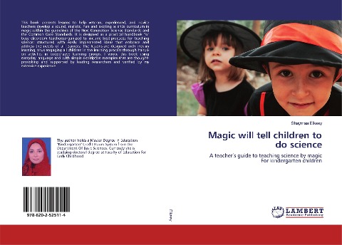Magic will tell children to do science: A teacher¿s guide to teaching science by magicFor kindergarten children