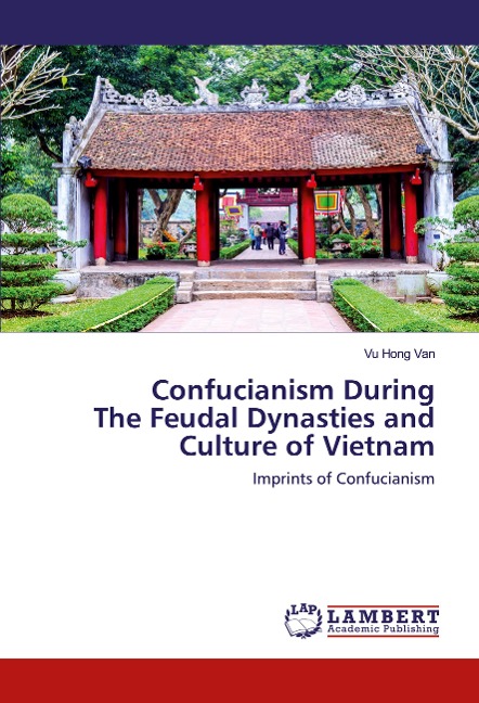 Confucianism During The Feudal Dynasties and Culture of Vietnam: Imprints of Confucianism