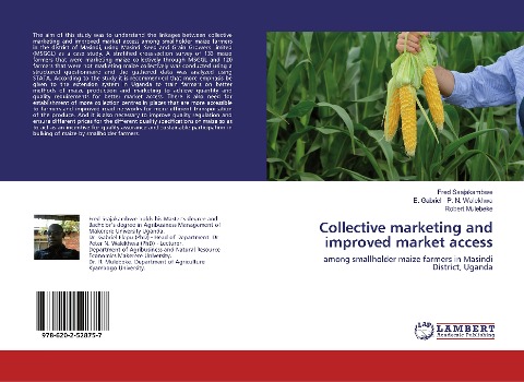 Collective marketing and improved market access: among smallholder maize farmers in Masindi District, Uganda