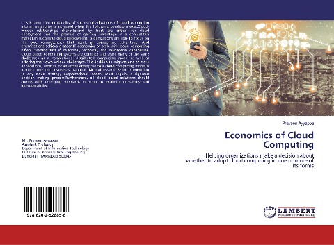 Economics of Cloud Computing: Helping organizations make a decision about whether to adopt cloud computing in one or more of its forms