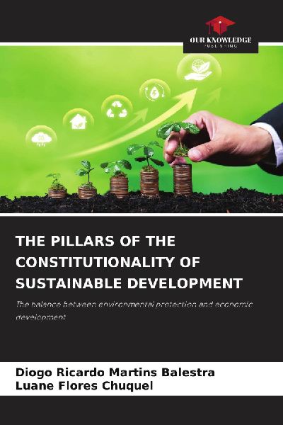 THE PILLARS OF THE CONSTITUTIONALITY OF SUSTAINABLE DEVELOPMENT: The balance between environmental protection and economic development