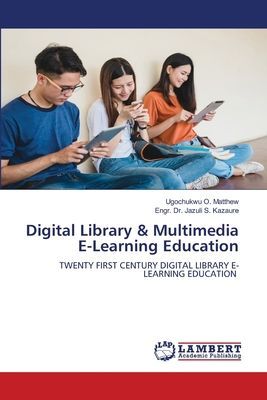 Digital Library & Multimedia E-Learning Education: TWENTY FIRST CENTURY DIGITAL LIBRARY E-LEARNING EDUCATION