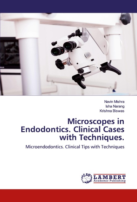 Microscopes in Endodontics. Clinical Cases with Techniques.: Microendodontics. Clinical Tips with Techniques
