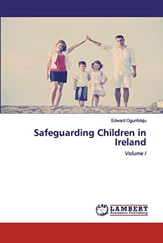 Safeguarding Children in Ireland: Volume I