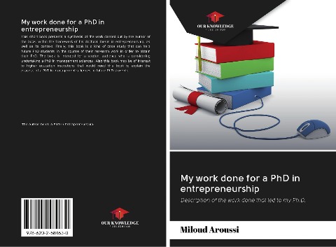 My work done for a PhD in entrepreneurship: Description of the work done that led to my Ph.D.