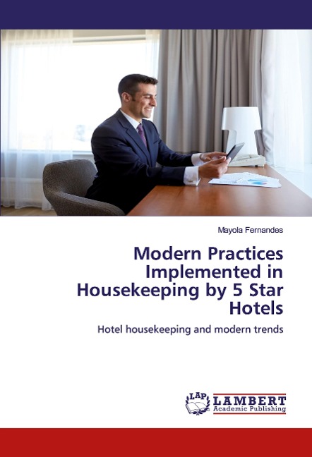 Modern Practices Implemented in Housekeeping by 5 Star Hotels: Hotel housekeeping and modern trends