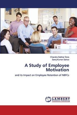 A Study of Employee Motivation: and its Impact on Employee Retention of NBFCs