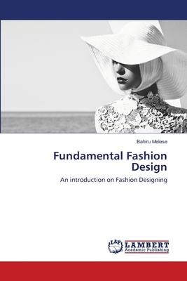 Fundamental Fashion Design: An introduction on Fashion Designing