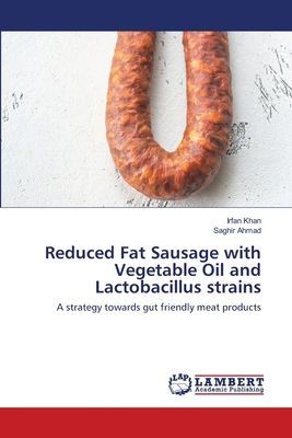 Reduced Fat Sausage with Vegetable Oil and Lactobacillus strains: A strategy towards gut friendly meat products