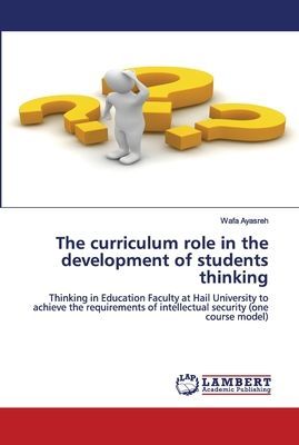 The curriculum role in the development of students thinking: Thinking in Education Faculty at Hail University to achieve the requirements of intellectual security (one course model)