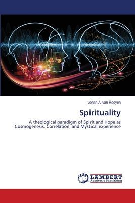 Spirituality: A theological paradigm of Spirit and Hope as Cosmogenesis, Correlation, and Mystical experience