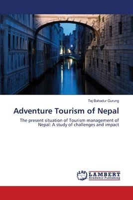 Adventure Tourism of Nepal: The present situation of Tourism management of Nepal: A study of challenges and impact