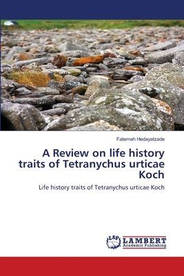 A Review on life history traits of Tetranychus urticae Koch: Life history traits of Tetranychus urticae Koch