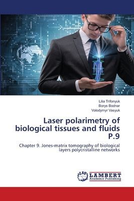 Laser Polarimetry of Biological Tissues and Fluids - Vol 10: Jones-Matrix Tomography of Biological Layers: Polycrystalline Networks