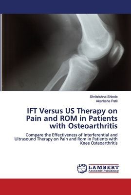 IFT Versus US Therapy on Pain and ROM in Patients with Osteoarthritis: Compare the Effectiveness of Interferential and Ultrasound Therapy on Pain and Rom in Patients with Knee Osteoarthritis