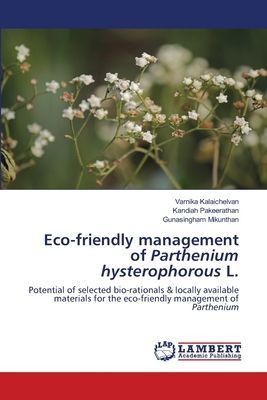 Eco-friendly management of Parthenium hysterophorous L.: Potential of selected bio-rationals & locally available materials for the eco-friendly management of Parthenium