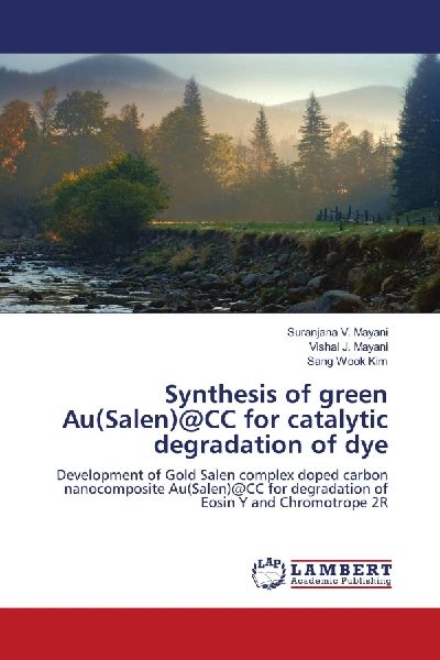 Synthesis of green Au(Salen)@CC for catalytic degradation of dye: Development of Gold Salen complex doped carbon nanocomposite Au(Salen)@CC for degradation of Eosin Y and Chromotrope 2R