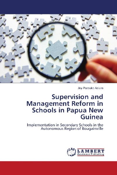 Supervision and Management Reform in Schools in Papua New Guinea: Implementation in Secondary Schools in the Autonomous Region of Bougainville