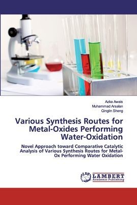 Various Synthesis Routes for Metal-Oxides Performing Water-Oxidation: Novel Approach toward Comparative Catalytic Analysis of Various Synthesis Routes for Metal-Ox Performing Water Oxidation