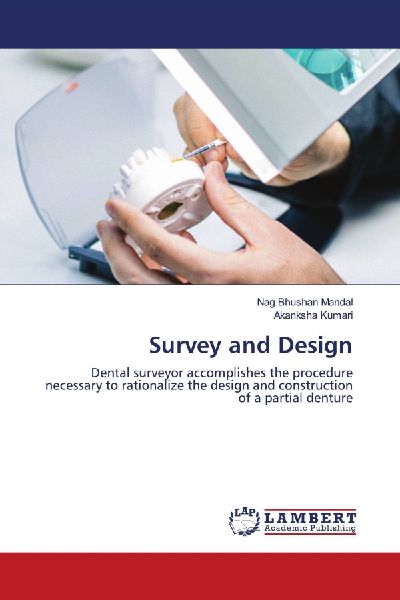 Survey and Design: Dental surveyor accomplishes the procedure necessary to rationalize the design and construction of a partial denture