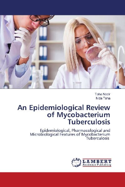 An Epidemiological Review of Mycobacterium Tuberculosis: Epidemiological, Pharmacological and Microbiological Features of Mycobacterium Tuberculosis