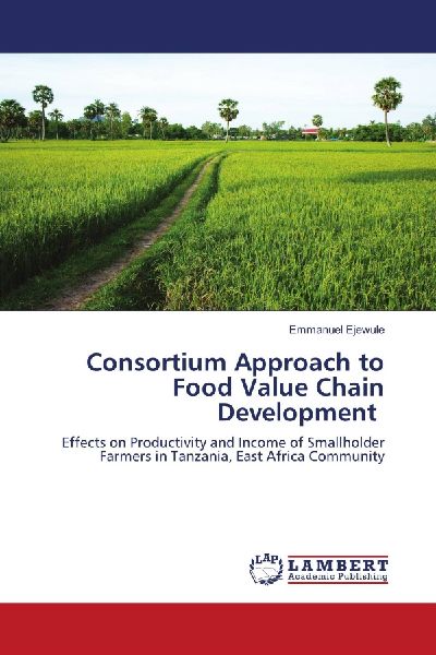 Consortium Approach to Food Value Chain Development: Effects on Productivity and Income of Smallholder Farmers in Tanzania, East Africa Community