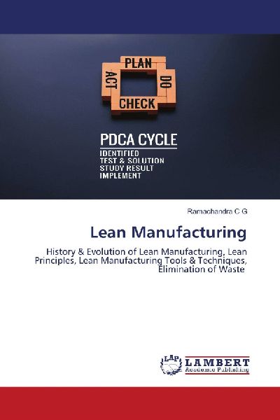 Lean Manufacturing: History & Evolution of Lean Manufacturing, Lean Principles, Lean Manufacturing Tools & Techniques, Elimination of Waste