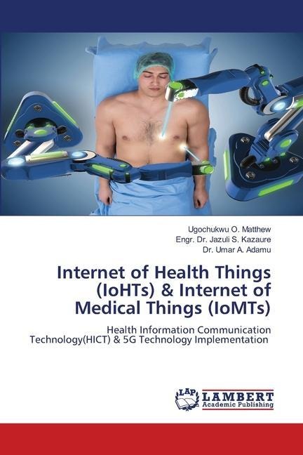 Internet of Health Things (IoHTs) & Internet of Medical Things (IoMTs): Health Information Communication Technology(HICT) & 5G Technology Implementation