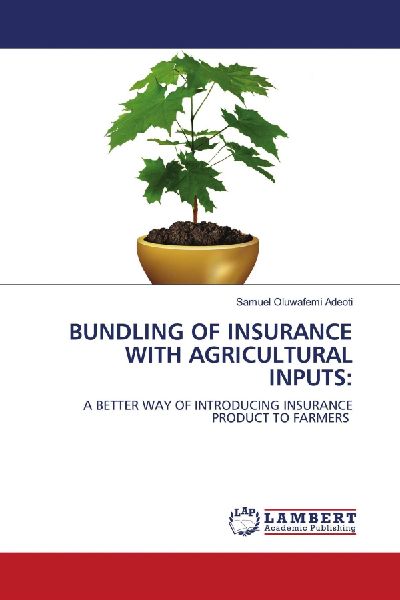 BUNDLING OF INSURANCE WITH AGRICULTURAL INPUTS:: A BETTER WAY OF INTRODUCING INSURANCE PRODUCT TO FARMERS