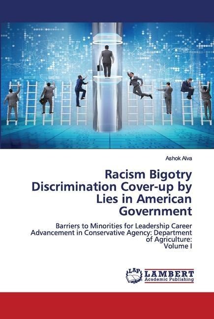 Racism Bigotry Discrimination Cover-up by Lies in American Government: Barriers to Minorities for Leadership Career Advancement in Conservative Agency: Department of Agriculture:Volume I