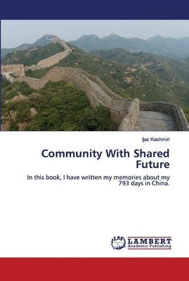 Community With Shared Future: In this book, I have written my memories about my 793 days in China.