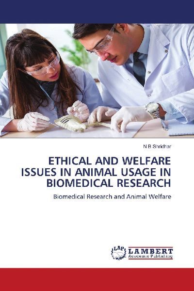 ETHICAL AND WELFARE ISSUES IN ANIMAL USAGE IN BIOMEDICAL RESEARCH: Biomedical Research and Animal Welfare