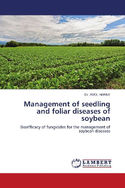 Management of seedling and foliar diseases of soybean: Bioefficacy of fungicides for the management of soybean diseases
