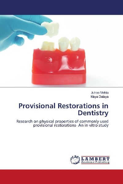 Provisional Restorations in Dentistry: Research on physical properties of commonly used provisional restorations- An in-vitro study